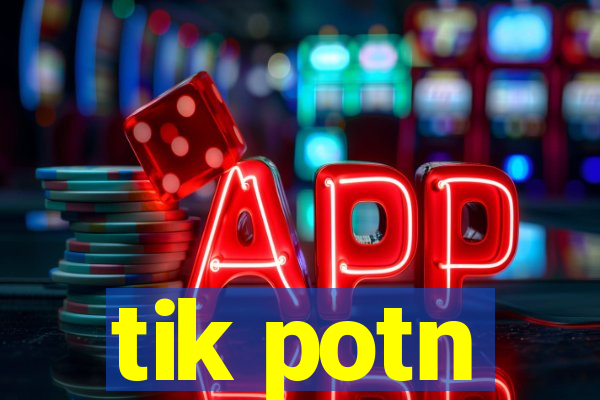 tik potn